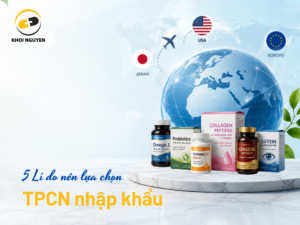 5 lí do nên lựa chọn Thực phẩm chức năng nhập khẩu từ nước ngoài