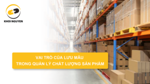 Vai trò của lưu mẫu trong quản lý chất lượng sản phẩm