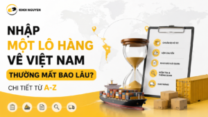 nhập một lô hàng về việt nam thường mất bao lâu